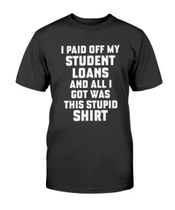 I Paid Off My Student Loans Unisex T-Shirt