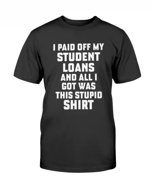 I Paid Off My Student Loans Unisex T-Shirt