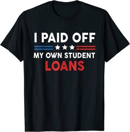 I Paid Off My Own Student Loans American Flag Funny Shirts