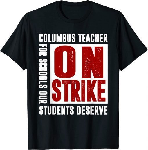 Official Columbus Teacher On Strike For Schools Our Students Deserve T-Shirt