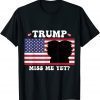 Trump Miss Me Yet Trump 2024 USA America Shirt