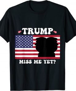 Trump Miss Me Yet Trump 2024 USA America Shirt