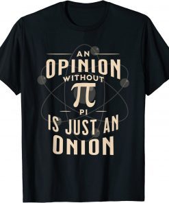 An Opinion Without Pi Is Just An Onion Funny Math Teacher 2022 T-Shirt