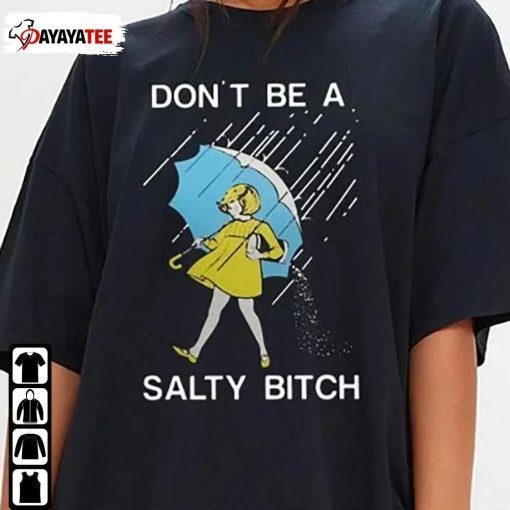 Don’T Be A Salty Bitch Shirt