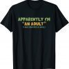 T-Shirt Apparently I'm An Adult I Was Shocked As Well