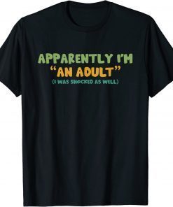 T-Shirt Apparently I'm An Adult I Was Shocked As Well