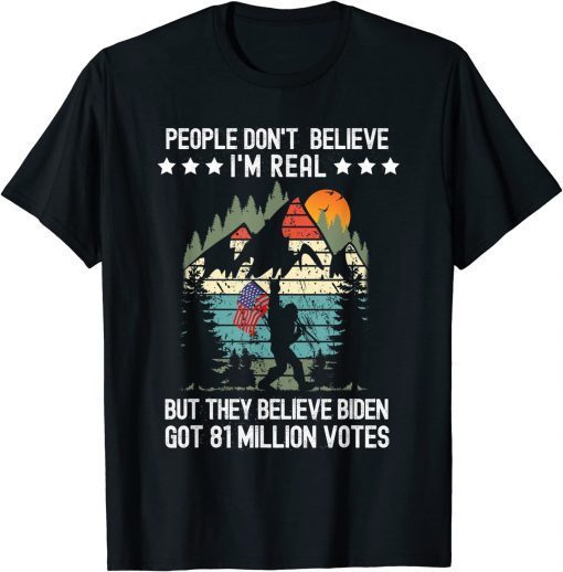 T-Shirt People don't believe I'm real Bigfoot Flag Biden