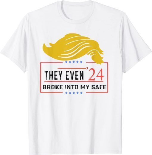 Official This They Even Broke Into My Safe trump 2024 T-Shirt