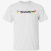 It’s not gaslighting If I’m right t-shirt