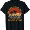 Old People Sayings, I Don't Know How To Act My Age Funny T-Shirt