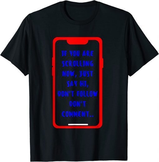 If you are scrolling now just say HI 2022 T-Shirt