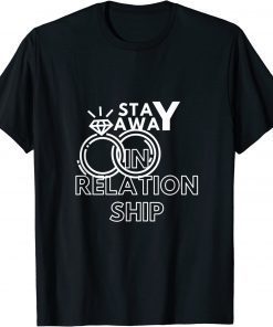 In relationship! stay away love only me gift T-Shirt