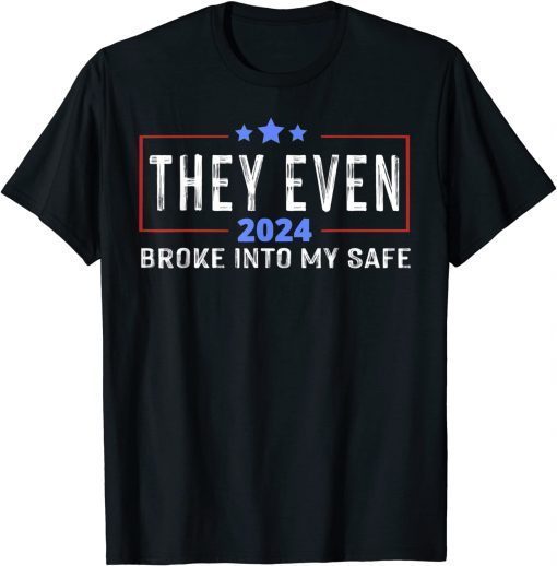 This They Even Broke Into My Safe trump 2024 Tee Shirt