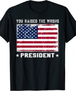 Trump You Raided The Wrong President Shirt T-Shirt