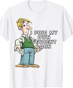 Joe Biden ,I Paid My Own Student Loan T-Shirt
