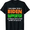 I Was Going To Be A Biden Supporter For Halloween 2022 T-Shirt