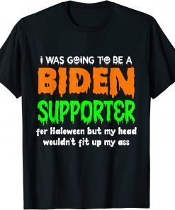 I Was Going To Be A Biden Supporter For Halloween 2022 T-Shirt