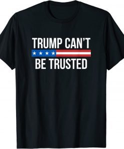 Trump Can't Be Trusted Funny T-Shirt