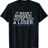 It Wasn't Rigged Protect Our Democracy Against Trump Voters T-Shirt