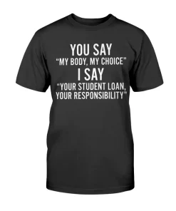 You Say My Body My Choice Official T-Shirt