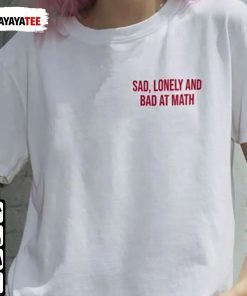 Sad Lonely And Bad At Math Vintage Shirt