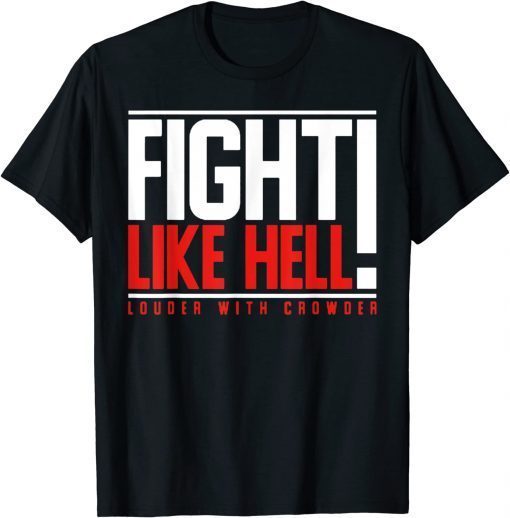 2022 Fight Like Hell Louder With Crowder T-Shirt