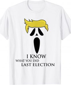 Trump Halloween I Know What You Did Last Election T-Shirt