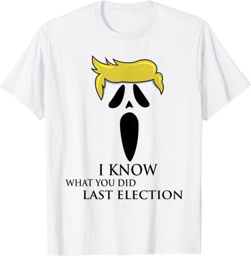 Trump Halloween I Know What You Did Last Election T-Shirt