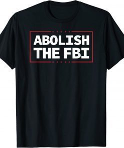 Anti Trump Abolish The FBI Shirt