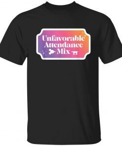 Unfavorable Attendance Mix T-Shirts