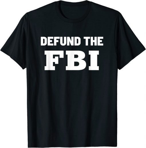 Defund the FBI Federal Bureau, Anti FBI Corruption Funny Shirt