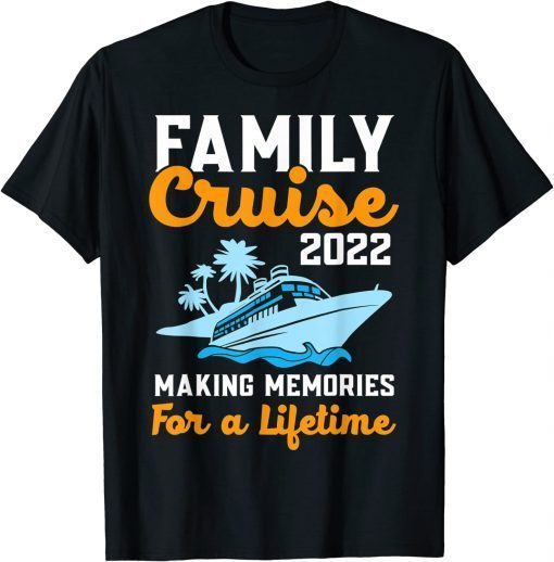 Funny Family Cruise 2022 Making Memories For A Lifetime Travel T-Shirt