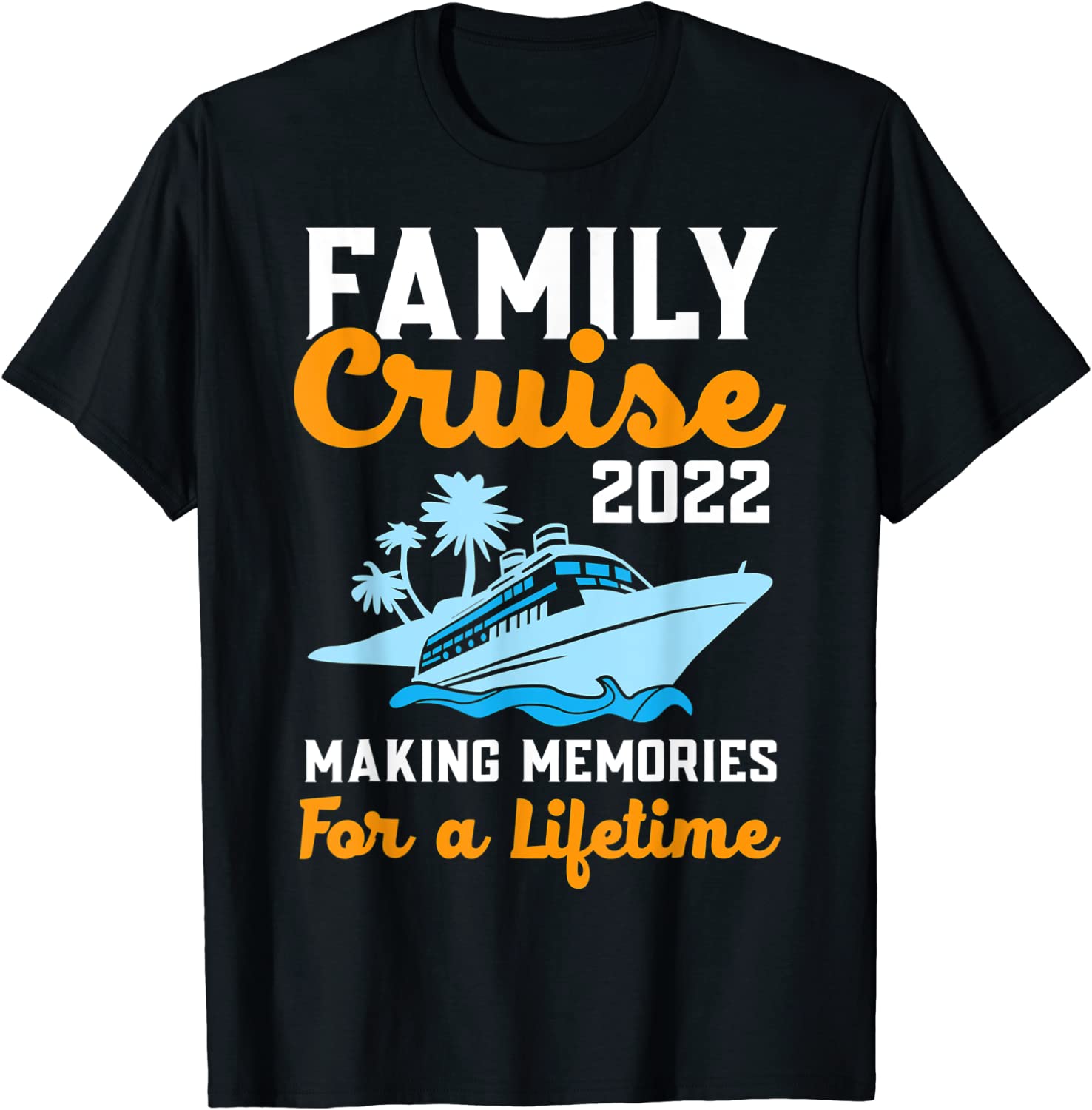 Funny Family Cruise 2022 Making Memories For A Lifetime Travel T-Shirt ...