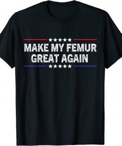 Official Make My Femur Great Again T-Shirt