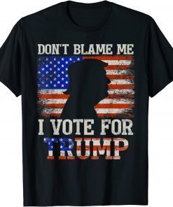 T-Shirt Don't Blame Me I Vote For Trump Support Trumper 2024