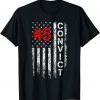 Convict 45 No One Man or Woman Is Above The Law Anti Trump Shirts