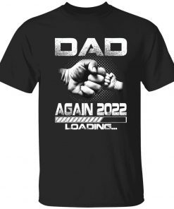 Dad again 2022 loading Father’s Day shirt