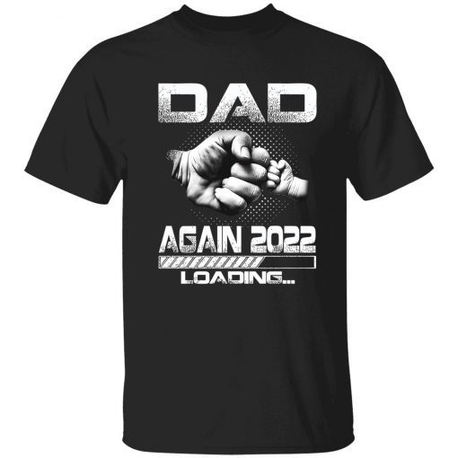 Dad again 2022 loading Father’s Day shirt