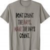 Dont Count The Day Make The Days Count 2022 T-Shirt