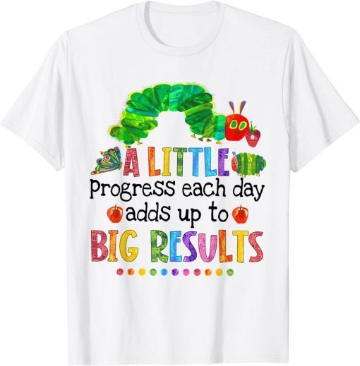 A Little Progress Each Day Hungry Caterpillar Back To School T-Shirt