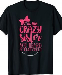 Classic Crazy Sister You've Heard So Much About' Sister Humor T-Shirt