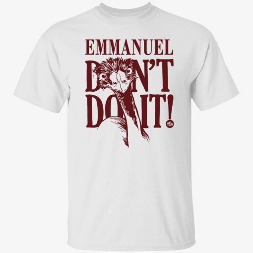 Emu emmanuel don’t do it gift shirt