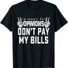 I'm Sorry But Opinions Don't Pay My Bills Quote Unisex T-Shirt