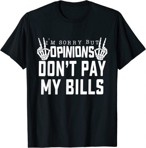 I'm Sorry But Opinions Don't Pay My Bills Quote Unisex T-Shirt