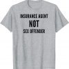 Insurance Agent NOT Sex Offender ,The Big Insurance Guy T-Shirt
