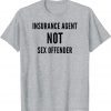 Insurance Agent NOT Sex Offender ,The Big Insurance Guy T-Shirt