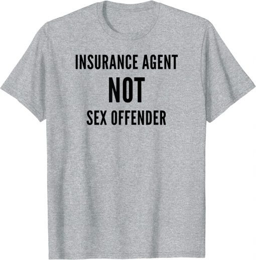Insurance Agent NOT Sex Offender ,The Big Insurance Guy T-Shirt