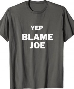 Yep Blame Joe Shirt