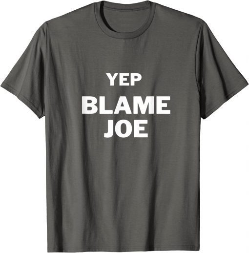 Yep Blame Joe Shirt