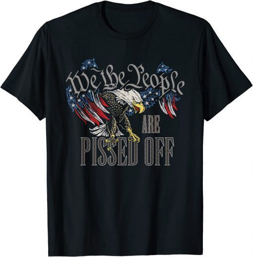 We The People Are Pissed Off Eagle American Flag T-Shirts